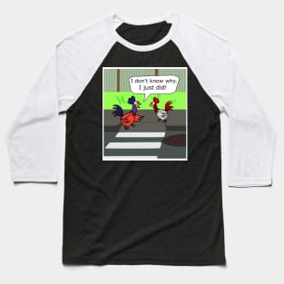 Why Did The Chicken Cross The Road? Baseball T-Shirt